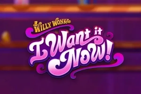 Willy Wonka I Want It Now